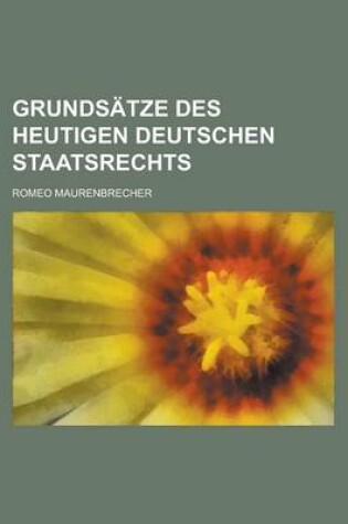 Cover of Grundsatze Des Heutigen Deutschen Staatsrechts