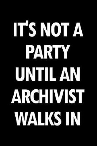 Cover of It's Not a Party Until an Archivist Walks in