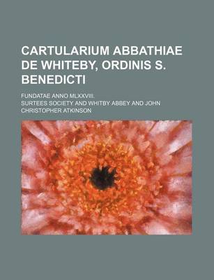 Book cover for Cartularium Abbathiae de Whiteby, Ordinis S. Benedicti; Fundatae Anno MLXXVIII.