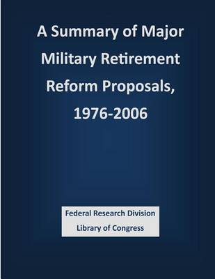 Book cover for A Summary of Major Military Retirement Reform Proposals, 1976-2006