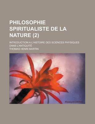 Book cover for Philosophie Spiritualiste de La Nature; Introduction A L'Histoire Des Sciences Physiques Dans L'Antiquite (2)