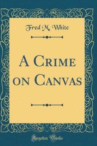 Cover of A Crime on Canvas (Classic Reprint)