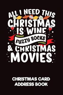 Book cover for All I Need This Christmas Is Wine, Fuzzy Socks & Christmas Movies Christmas Card Address Book