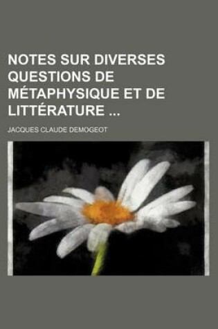 Cover of Notes Sur Diverses Questions de Metaphysique Et de Litterature