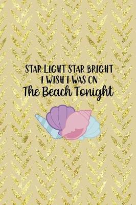 Book cover for Star Light Star Bright I Wish I Was On The Beach Tonight