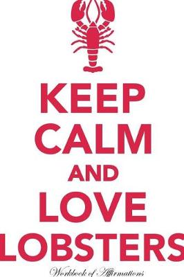 Book cover for Keep Calm Love Lobsters Workbook of Affirmations Keep Calm Love Lobsters Workbook of Affirmations