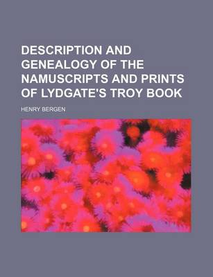 Book cover for Description and Genealogy of the Namuscripts and Prints of Lydgate's Troy Book