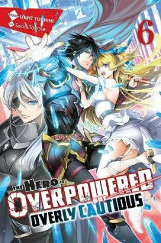 Cover of The Hero Is Overpowered but Overly Cautious, Vol. 6 (light novel)