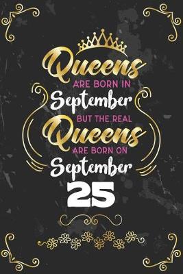 Book cover for Queens Are Born In September But The Real Queens Are Born On September 25