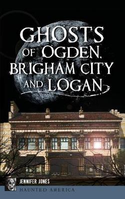 Cover of Ghosts of Ogden, Brigham City and Logan