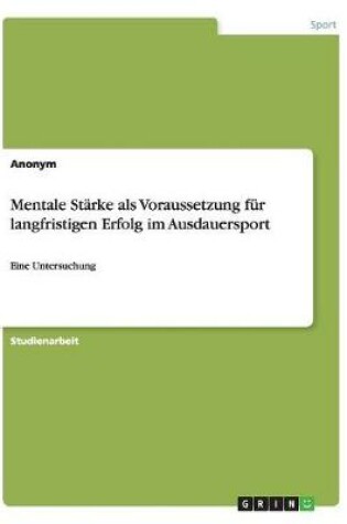 Cover of Mentale Starke als Voraussetzung fur langfristigen Erfolg im Ausdauersport