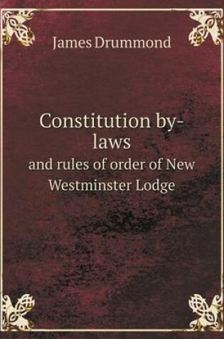 Cover of Constitution by-laws and rules of order of New Westminster Lodge