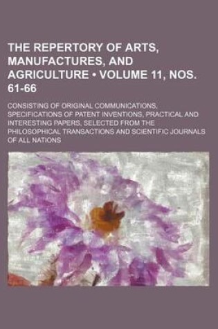 Cover of The Repertory of Arts, Manufactures, and Agriculture (Volume 11, Nos. 61-66); Consisting of Original Communications, Specifications of Patent Inventions, Practical and Interesting Papers, Selected from the Philosophical Transactions and Scientific Journal