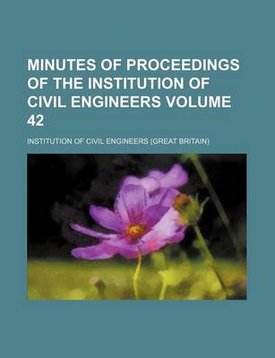 Book cover for Minutes of Proceedings of the Institution of Civil Engineers Volume 42