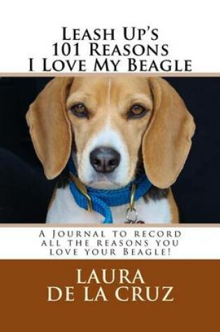 Cover of Leash Up's 101 Reasons I Love My Beagle