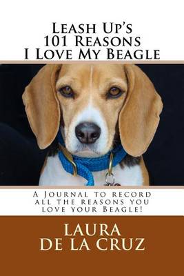 Book cover for Leash Up's 101 Reasons I Love My Beagle