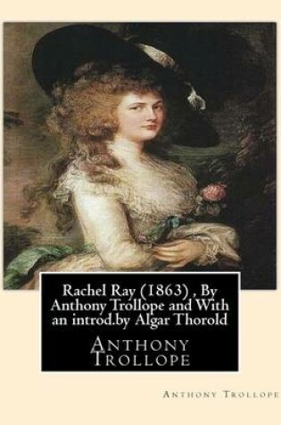 Cover of Rachel Ray (1863), By Anthony Trollope and With an introd.by Algar Thorold