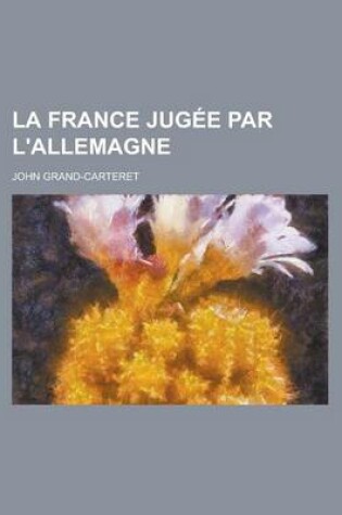 Cover of La France Jugee Par L'Allemagne