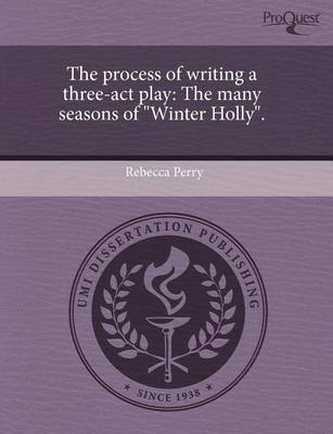 Book cover for The Process of Writing a Three-ACT Play: The Many Seasons of Winter Holly.