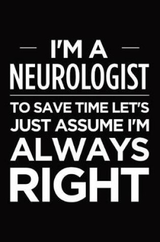 Cover of I'm a Neurologist, to Save Time Let's Just Assume I'm Always Right