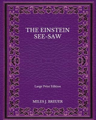 Book cover for The Einstein See-Saw - Large Print Edition