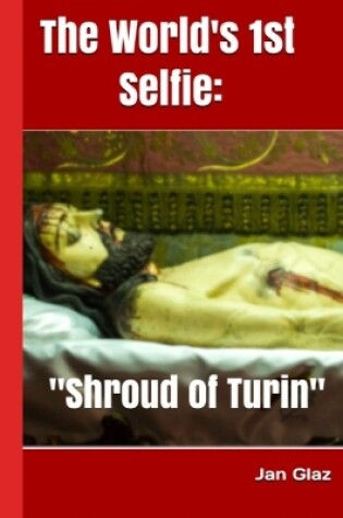 Cover of The World's 1st Selfie Shroud of Turin