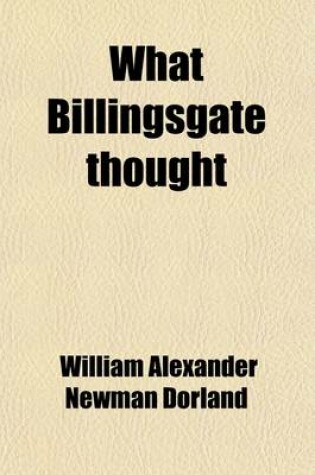 Cover of What Billingsgate Thought; A Country Gentleman's Views on Snobbery