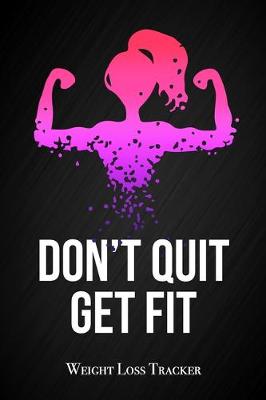 Book cover for Don't Quit, Get Fit - Weight Loss Tracker