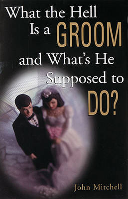 Book cover for What the Hell Is a Groom and What's He Supposed to Do?