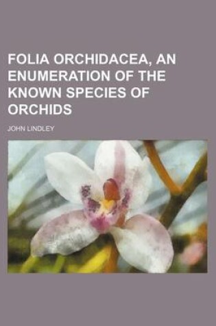 Cover of Folia Orchidacea, an Enumeration of the Known Species of Orchids