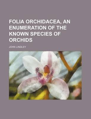 Book cover for Folia Orchidacea, an Enumeration of the Known Species of Orchids