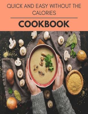 Book cover for Quick And Easy Without The Calories Cookbook