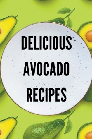 Cover of Delicious Avocado Recipes