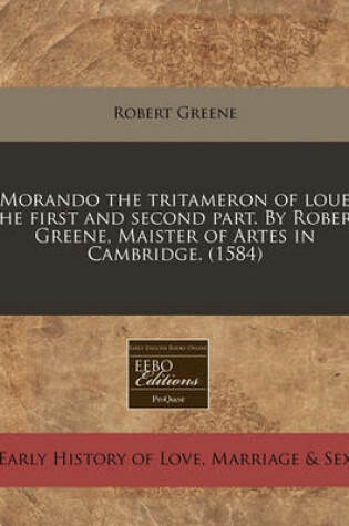 Cover of Morando the Tritameron of Loue the First and Second Part. by Robert Greene, Maister of Artes in Cambridge. (1584)