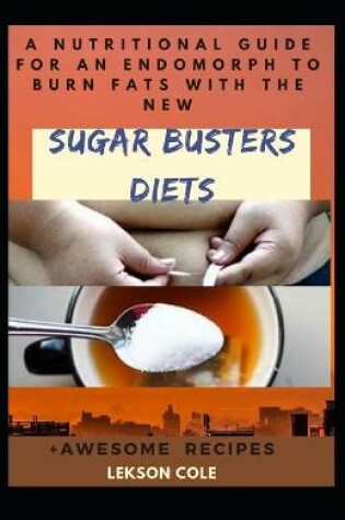 Cover of A Nutritional Guide For An Endomorph To Burn Fats With The New Sugar Busters Diets