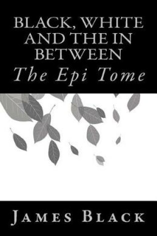 Cover of Black, White and the in Between