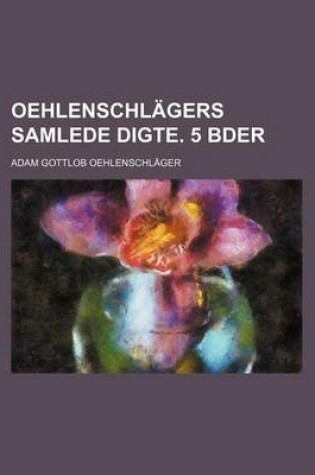 Cover of Oehlenschl Gers Samlede Digte. 5 Bder