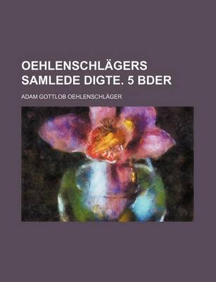 Book cover for Oehlenschl Gers Samlede Digte. 5 Bder