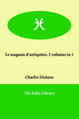 Cover of Le Magasin D'Antiquites. 2 Volumes in 1