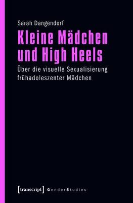 Book cover for Kleine Madchen Und High Heels: Uber Die Visuelle Sexualisierung Fruhadoleszenter Madchen