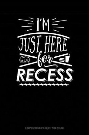 Cover of I'm Just Here for Recess