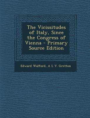 Book cover for The Vicissitudes of Italy, Since the Congress of Vienna - Primary Source Edition