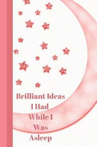 Cover of Brilliant Ideas I Had While I Was Asleep