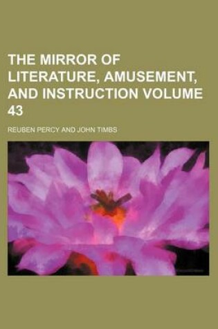 Cover of The Mirror of Literature, Amusement, and Instruction Volume 43