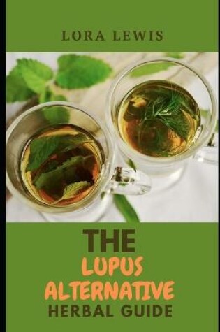 Cover of The Lupus Alternative Herbal Guide