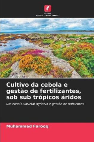 Cover of Cultivo da cebola e gestão de fertilizantes, sob sub trópicos áridos