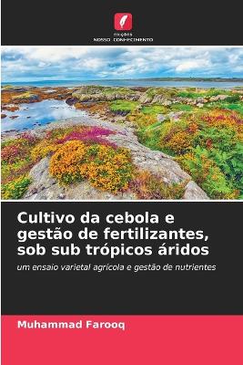 Book cover for Cultivo da cebola e gestão de fertilizantes, sob sub trópicos áridos