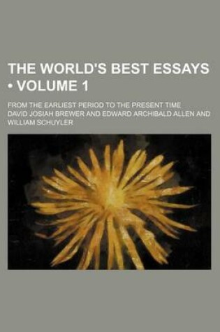 Cover of The World's Best Essays (Volume 1); From the Earliest Period to the Present Time