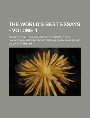 Book cover for The World's Best Essays (Volume 1); From the Earliest Period to the Present Time