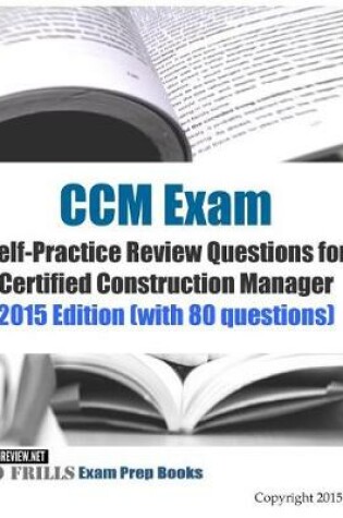 Cover of CCM Exam Self-Practice Review Questions for Certified Construction Manager